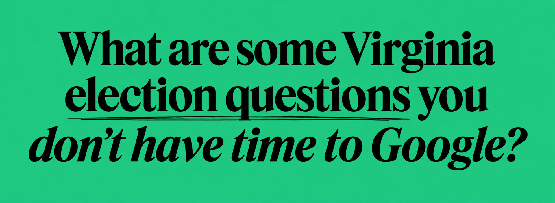 What are some Virginia election questions you don't have time to Google?